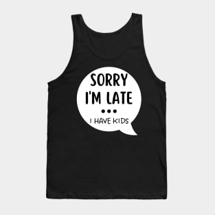 Sorry I'm Late I Have Kids. Funny Mom Life Quote. Tank Top